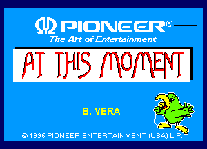 (U) PIGJNEEW

7715 Art ofEnfertafnment

9T WIS MOMENT

01895 PIONEER ENTERTAINMENT