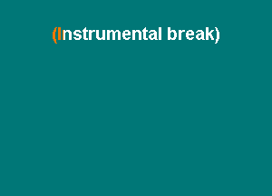 (Instrumental break)