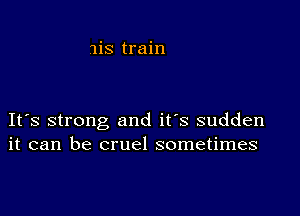 1is train

IFS strong and it's sudden
it can be cruel sometimes