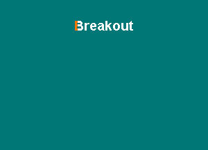 Breakout