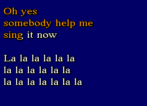 Oh yes
somebody help me
sing it now

La la la la la la
la la la la la la
la la la la la la la