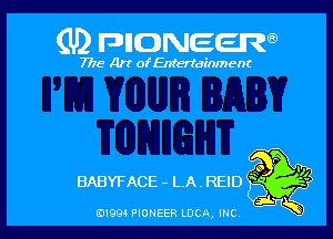 (U) FDIIDNEEW

7715- A)? ofEntertainment

O
BABYFACE - LA . REID

0199 PIONEER LUCA, INC