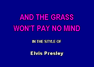 IN THE STYLE 0F

Elvis Presley