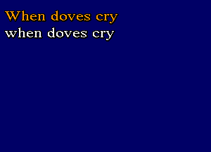 TWhen doves cry
When doves cry