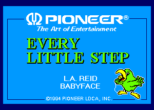 (U2 nnnweem

7775- Art of Entertainment

EVERY
LITTLE STEP

LA. REID gm)?

BABYFACE E31. ff
EJ199 PIONEER LUCA, INC wt l