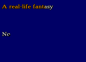 A real-life fantasy