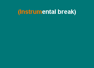 (Instrumental break)