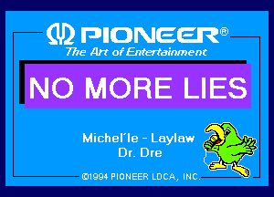 (U) FDIIDNEEW

7715- A)? ofEntertainment

NO MORE LIES

Michel' le Luyluw 3o ,1
Dr Dte '
j.
019941 PIONEER LUCA, mc K