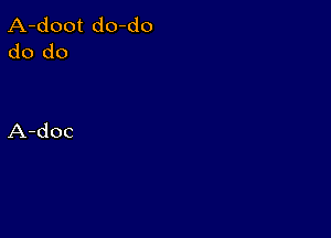 A-doot do-do
do do