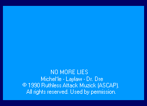 NO MORE LIES
Michel'le - Laylaw - DI Die
0 1990 Ruthless Attack Muzxck IASCAPI.
All ngNs lesewed Used by pemuss'aon