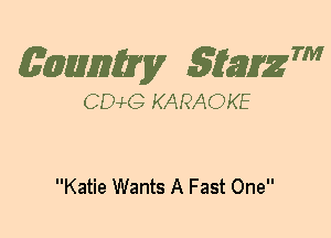 (63mm? gtaizm

CEMG KARAOKE

Katie Wants A Fast One