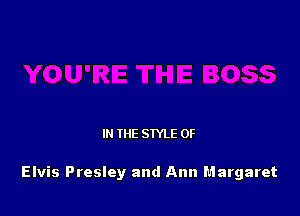 IN THE STYLE 0F

Elvis Presley and Ann Margaret