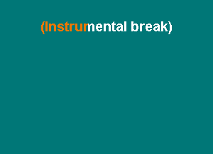 (Instrumental break)