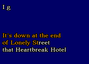 IFS down at the end
of Lonely Street
that Heartbreak Hotel