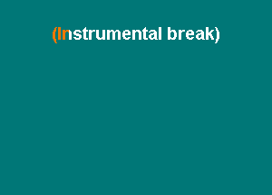 (Instrumental break)