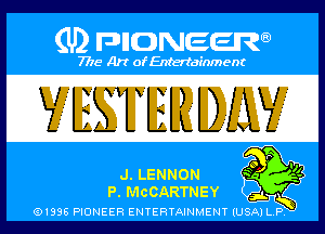 GD F'IQNEER

7715 Art ofEnfertafnment

d1. LENNON
EL McOARTNEY

01895 PIONEER ENTERTAINMENT (USA P h?