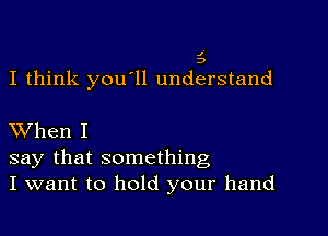 .1'

D

I think you'll understand

XVhen I

say that something
I want to hold your hand