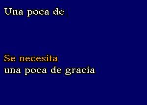 Una poca de

Se necesita
una poca de gracia