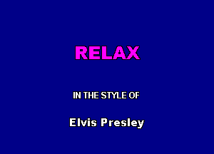 IN THE STYLE 0F

Elvis Presley