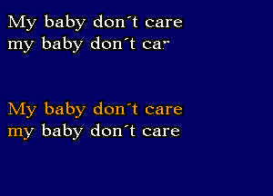 My baby don't care
my baby don't ca.

My baby don't care
my baby donyt care