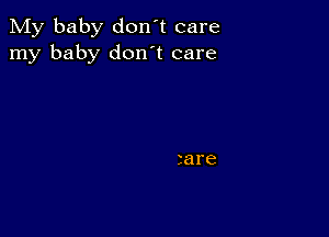 My baby don't care
my baby don't care