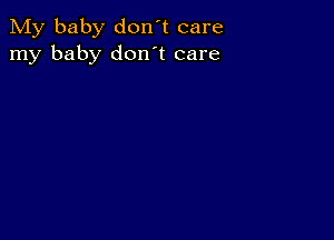 My baby don't care
my baby don't care