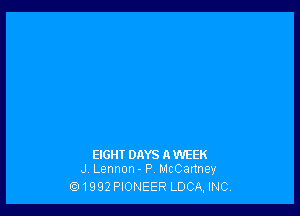 EIGHT DAYS AWEEK
J Lennon - P, McCartney

ti!1992 PIONEER LDCA, INC