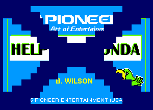 FDIIONEEII

Art-E- of Enteriainm

ET E

3. WILSON 'mge

8 PIONEER ENTERTAINMENT (USA