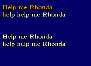 Help me Rhonda
help help me Rhonda

Help me Rhonda
help help me Rhonda