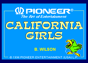 (U) pncweenw

7775 Art of Entertainment

CALIFQRNIA
GER LS

so P 4
3. WILSON

(91398 PIONEER ENTERTAINMENT (USA) L.P.