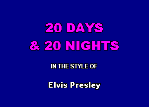 IN THE STYLE 0F

Elvis Presley