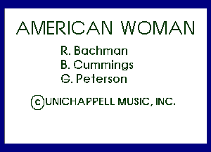 AMERICAN WOMAN

R. Bochmon
B. Cummings
(3. Peterson

G)UNICHAPPELL MUSIC, INC.