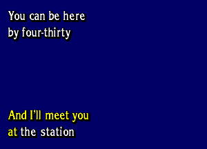 You can be here
by fouI-thirty

And I'll meet you
at the station