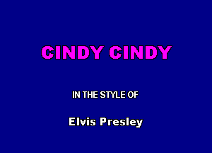 IN THE STYLE 0F

Elvis Presley