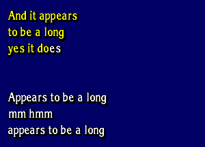 And it appeals
to be a long
yes it does

Appears to be a long
mmhmm
appears to be a long