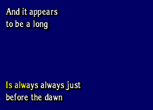 And it appeals
to be a long

15 always always just
before the dawn