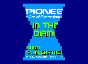 FDIIDNEE

s Ar! ofEntertainmr

' '1 THE

DIRmL

nnon -
P. mcCHRTnE'.

EDI99 PIONEER LUCA, INC