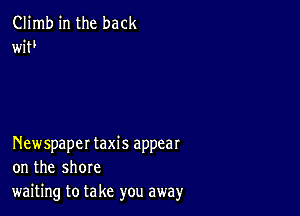 Climb in the back
WW

Newspaper taxis appear
on the shore
waiting to take you away