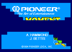 (U) FDIIDNEEW

7715- A)? ofEntertainment

MAWNT

A.HAMMOND

J. BETTIS e46

ad- 3x
0199 PIONEER LUCA, INC