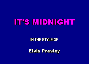 IN THE STYLE 0F

Elvis Presley