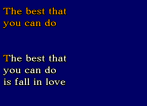 The best that
you can do

The best that
you can do
is fall in love