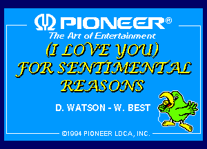 QDrmcmueer

7775 Art of Entertainment

GLOVEyOU)
fORSquIMngmL
Rfasaws

D. WATSON -w. BEST 5 94

E11994 PIONEER LUCA, INC.