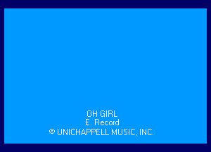 0H GIRL
E Record

9 UNICHAPPELL MUSIC, INC,