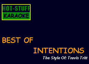 C3

BEST OF
INTENTIONS

The Style 0f.' Travis Tn?!