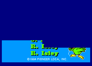 VI.

11. 1---,
B. Isley

(DIQQ PIONEER LUCA, INC,