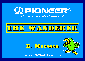 (U) pncweenw

7775 Art of Entertainment

hrIHIIE WANDIEIRIEIM

17
so I
E. Maresca ' '

3L
EJI994 PIONEER LUCA, INC.