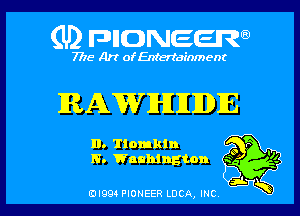 (U2 nnnweem

7775- Art of Entertainment

RAWIHIJIJDIE

n 'Iiomkln r
N. Wnuhlngton m

Ell993 PIONEER LDCA, INC Agjk l