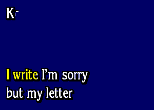 I write Pm sorry
but my letter