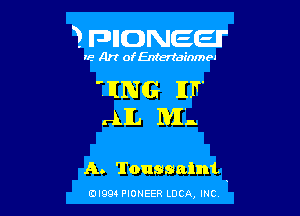 3 FDIIDNEEII'

IF.- Art ofEntertainmea

'. ENG IIF'
nML. ML.

A. Toussaint

EDI99 PIONEER LUCA, INC