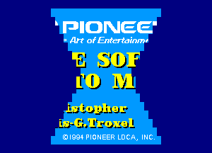 FHIDNEE

3 Art of Entertainml

E SQDIF

ND M
istopher

ls-G.Troxel
0l994 PIONEER LOCQ, INC